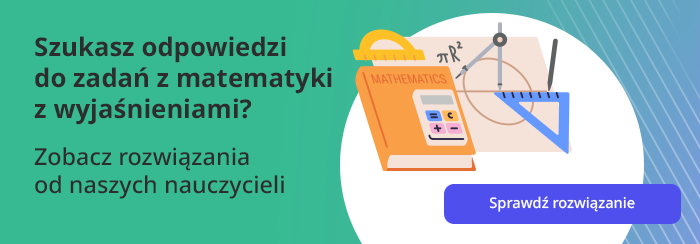 Szukasz odpowiedzi do zadań z matematyki z wyjaśnieniami? Zobacz rozwiązania od nauczycieli odrabiamy - odrabiamy.pl